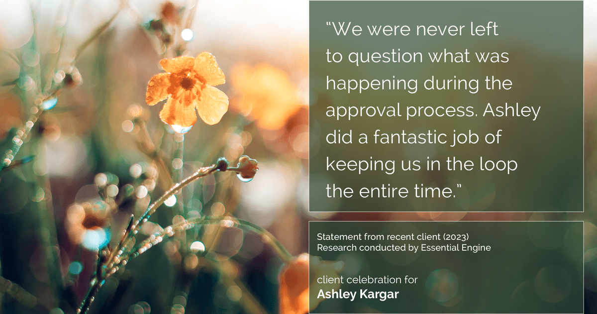 Testimonial for mortgage professional Ashley Kargar with Peoples Bank in , : "We were never left to question what was happening during the approval process. Ashley did a fantastic job of keeping us in the loop the entire time."