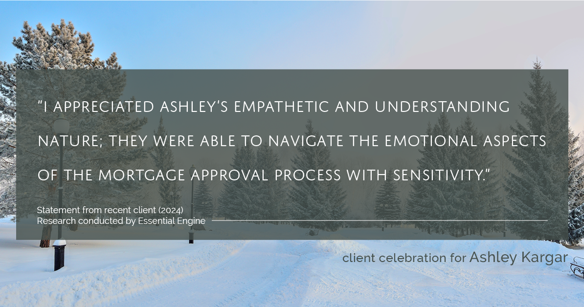 Testimonial for mortgage professional Ashley Kargar with Peoples Bank in , : "I appreciated Ashley's empathetic and understanding nature; she was able to navigate the emotional aspects of the mortgage approval process with sensitivity."