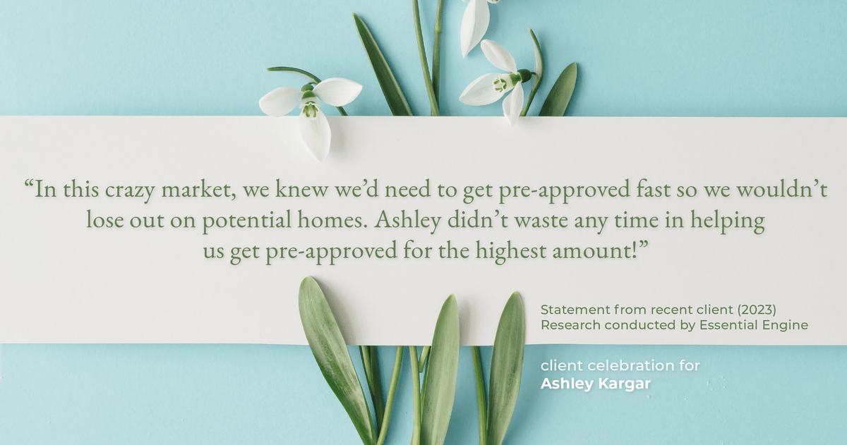 Testimonial for mortgage professional Ashley Kargar with Peoples Bank in , : "In this crazy market, we knew we'd need to get pre-approved fast so we wouldn't lose out on potential homes. Ashley didn't waste any time in helping us get pre-approved for the highest amount!"