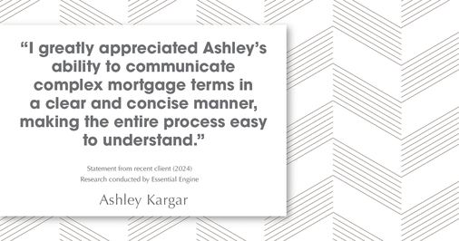 Testimonial for mortgage professional Ashley Kargar with Peoples Bank in , : "I greatly appreciated Ashley's ability to communicate complex mortgage terms in a clear and concise manner, making the entire process easy to understand."