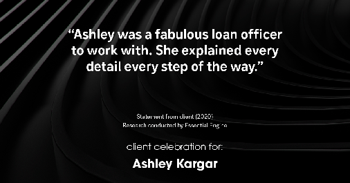 Testimonial for mortgage professional Ashley Kargar with Peoples Bank in , : “Ashley was a fabulous loan officer to work with. She explained every detail every step of the way."