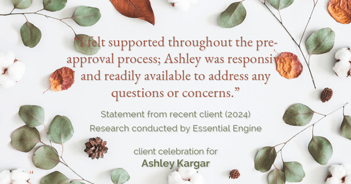 Testimonial for mortgage professional Ashley Kargar with Peoples Bank in , : "I felt supported throughout the pre-approval process; Ashley was responsive and readily available to address any questions or concerns."