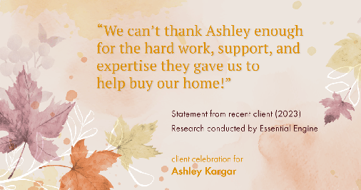 Testimonial for mortgage professional Ashley Kargar with Peoples Bank in , : "We can't thank Ashley enough for the hard work, support, and expertise they gave us to help buy our home!"