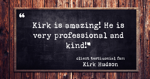Testimonial for real estate agent Kirk Hudson with Baird & Warner Residential in , : "Kirk is amazing! He is very professional and kind!"