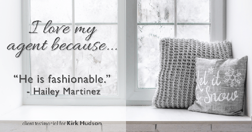 Testimonial for real estate agent Kirk Hudson with Baird & Warner Residential in Winnetka, IL: Love my Agent: "He is fashionable." - Hailey Martinez