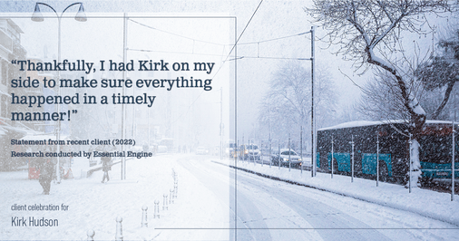 Testimonial for real estate agent Kirk Hudson with Baird & Warner Residential in Winnetka, IL: "Thankfully, I had Kirk on my side to make sure everything happened in a timely manner!"