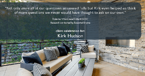Testimonial for real estate agent Kirk Hudson with Baird & Warner Residential in Winnetka, IL: "Not only were all of our questions answered fully but Kirk even helped us think of more questions we never would have thought to ask on our own!"