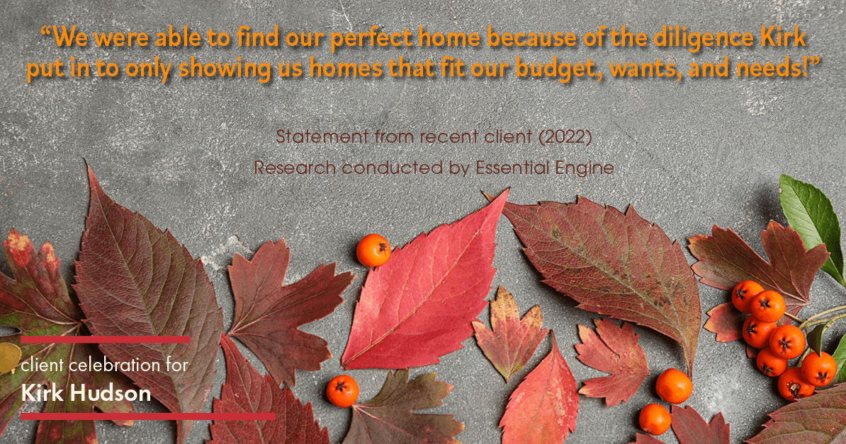 Testimonial for real estate agent Kirk Hudson with Baird & Warner Residential in , : "We were able to find our perfect home because of the diligence Kirk put in to only showing us homes that fit our budget, wants, and needs!"