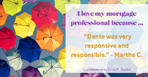 Testimonial for mortgage professional Dante Royster with Epic Mortgage, Inc. in , : Love My MP: "Dante was very responsive and responsible." - Martha C.