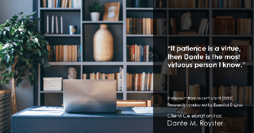 Testimonial for mortgage professional Dante Royster in Brookfield, IL: "If patience is a virtue, then Dante is the most virtuous person I know."