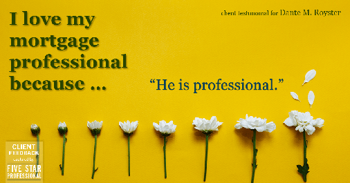 Testimonial for mortgage professional Dante Royster in Brookfield, IL: Love My MP: "He is professional."