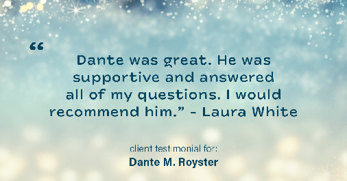 Testimonial for mortgage professional Dante Royster with Epic Mortgage, Inc. in , : "Dante was great. He was supportive and answered all of my questions. I would recommend him." - Laura White