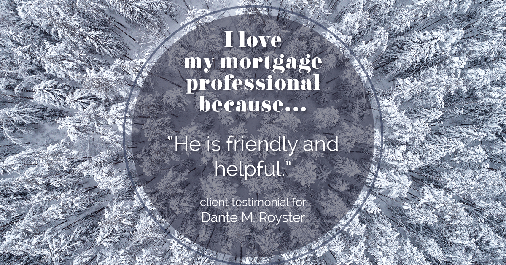 Testimonial for mortgage professional Dante Royster with Epic Mortgage, Inc. in , : Love My MP: "He is friendly and helpful."
