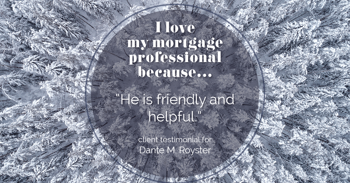Testimonial for mortgage professional Dante Royster with Epic Mortgage, Inc. in , : Love My MP: "He is friendly and helpful."
