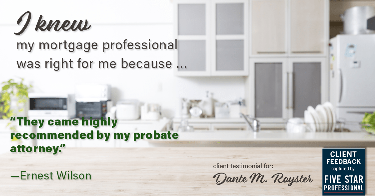 Testimonial for mortgage professional Dante Royster with Epic Mortgage, Inc. in , : Right MP: "They came highly recommended by my probate attorney." - Ernest Wilson