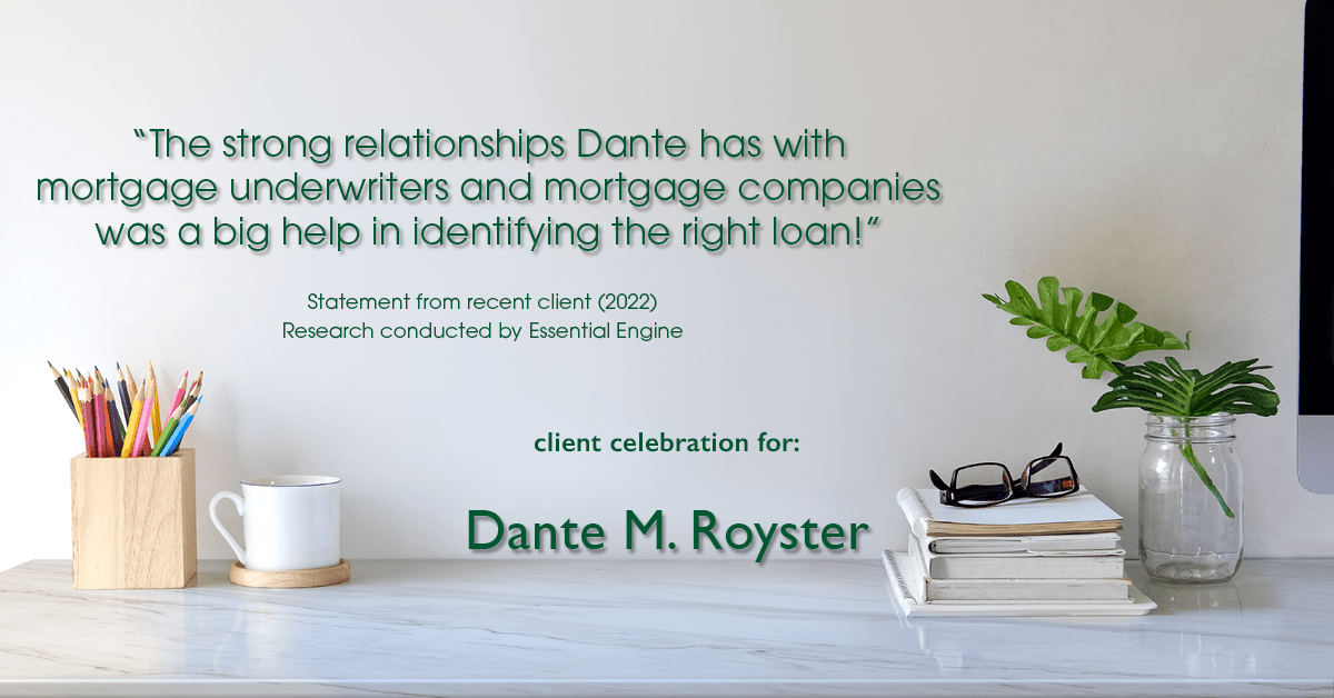 Testimonial for mortgage professional Dante Royster in Brookfield, IL: "The strong relationships Dante has with mortgage underwriters and mortgage companies was a big help in identifying the right loan!"