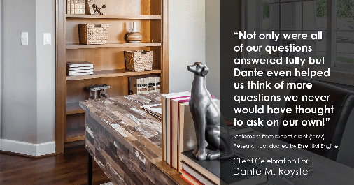 Testimonial for mortgage professional Dante Royster in Brookfield, IL: "Not only were all of our questions answered fully but Dante even helped us think of more questions we never would have thought to ask on our own!"