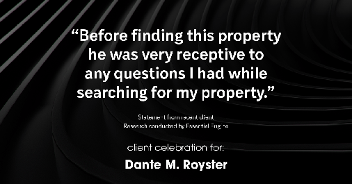 Testimonial for mortgage professional Dante Royster with Epic Mortgage, Inc. in , : “Before finding this property he was very receptive to any questions I had while searching for my property.”