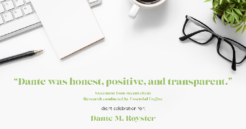 Testimonial for mortgage professional Dante Royster with Epic Mortgage, Inc. in , : "Dante was honest, positive, and transparent."