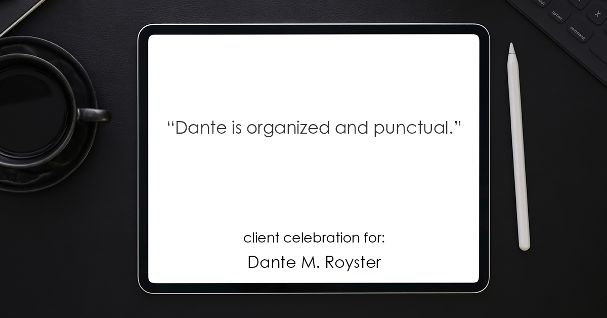 Testimonial for mortgage professional Dante Royster with Epic Mortgage, Inc. in , : "Dante is organized and punctual."