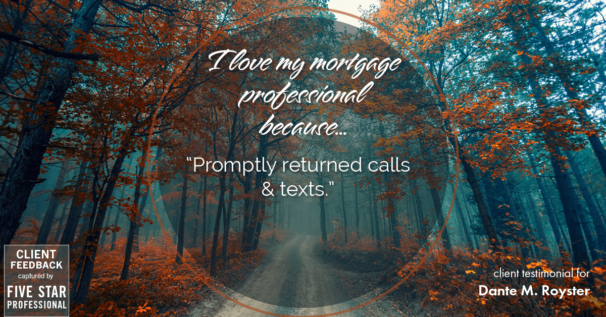 Testimonial for mortgage professional Dante Royster with Epic Mortgage, Inc. in , : Love My MP: "Promptly returned calls & texts."