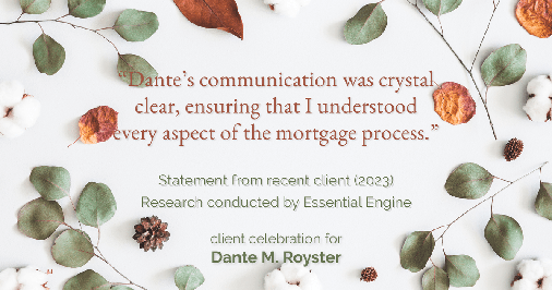 Testimonial for mortgage professional Dante Royster with Epic Mortgage, Inc. in , : "Dante's communication was crystal clear, ensuring that I understood every aspect of the mortgage process."