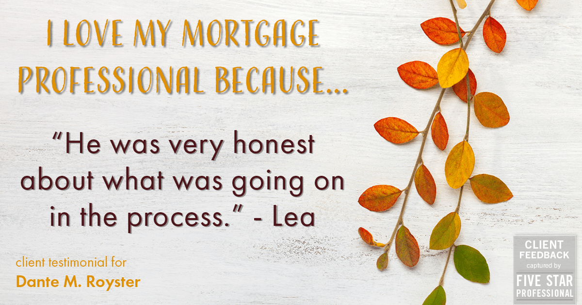 Testimonial for mortgage professional Dante Royster with Epic Mortgage, Inc. in Brookfield, IL: Love My MP: "He was very honest about what was going on in the process." - Lea