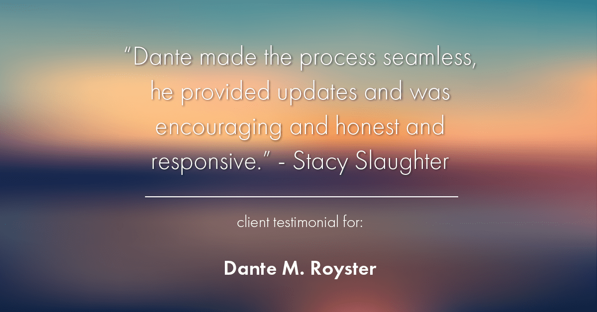 Testimonial for mortgage professional Dante Royster in Brookfield, IL: "Dante made the process seamless, he provided updates and was encouraging and honest and responsive." - Stacy Slaughter