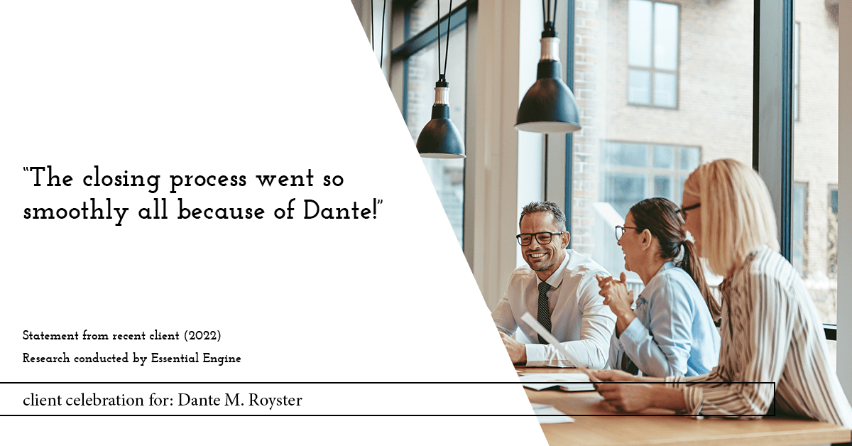 Testimonial for mortgage professional Dante Royster with Epic Mortgage, Inc. in , : "The closing process went so smoothly all because of Dante!"