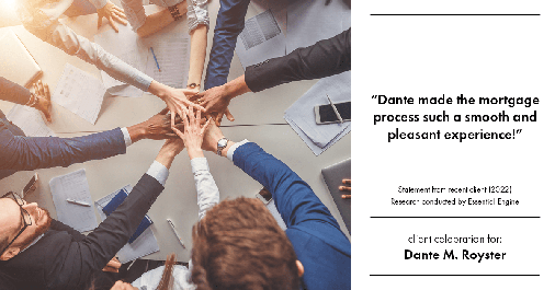Testimonial for mortgage professional Dante Royster with Epic Mortgage, Inc. in , : "Dante made the mortgage process such a smooth and pleasant experience!"