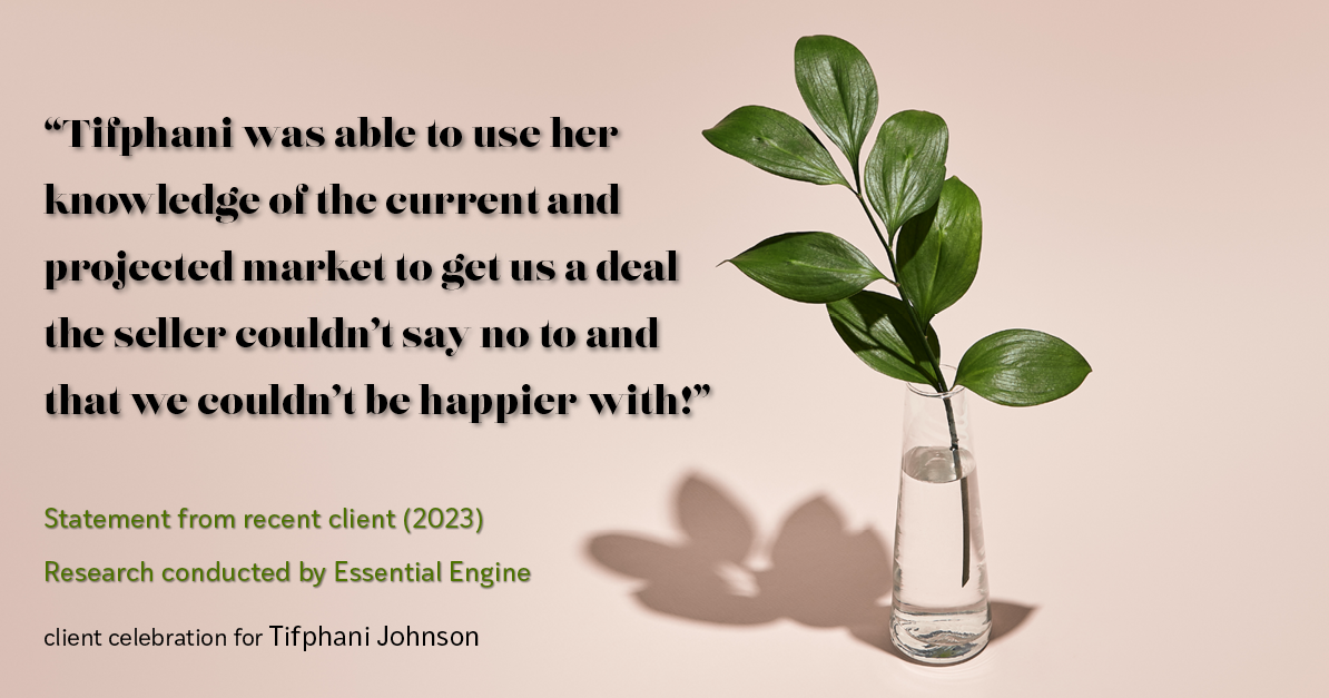 Testimonial for real estate agent Tifphani Johnson with Keller Williams Realty Devon-Wayne in Wayne, PA: "Tifphani was able to use her knowledge of the current and projected market to get us a deal the seller couldn't say no to and that we couldn't be happier with!"