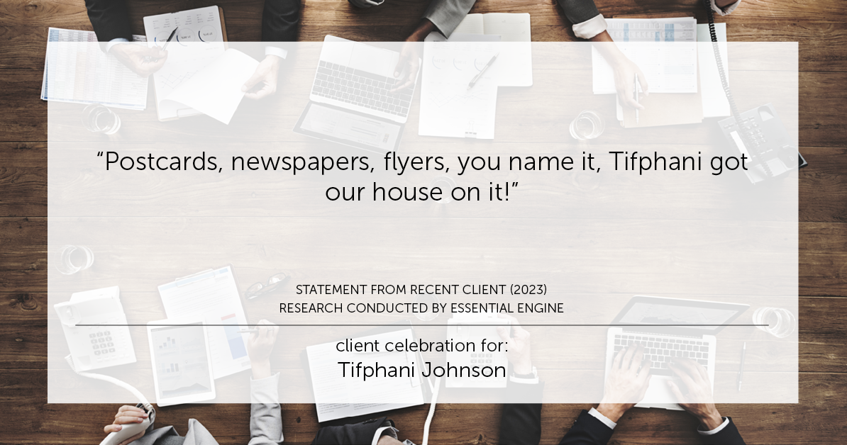 Testimonial for real estate agent Tifphani Johnson with Keller Williams Realty Devon-Wayne in , : "Postcards, newspapers, flyers, you name it, Tifphani got our house on it!"