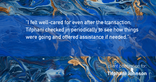 Testimonial for real estate agent Tifphani Johnson with Keller Williams Realty Devon-Wayne in , : "I felt well-cared for even after the transaction; Tifphani checked in periodically to see how things were going and offered assistance if needed."
