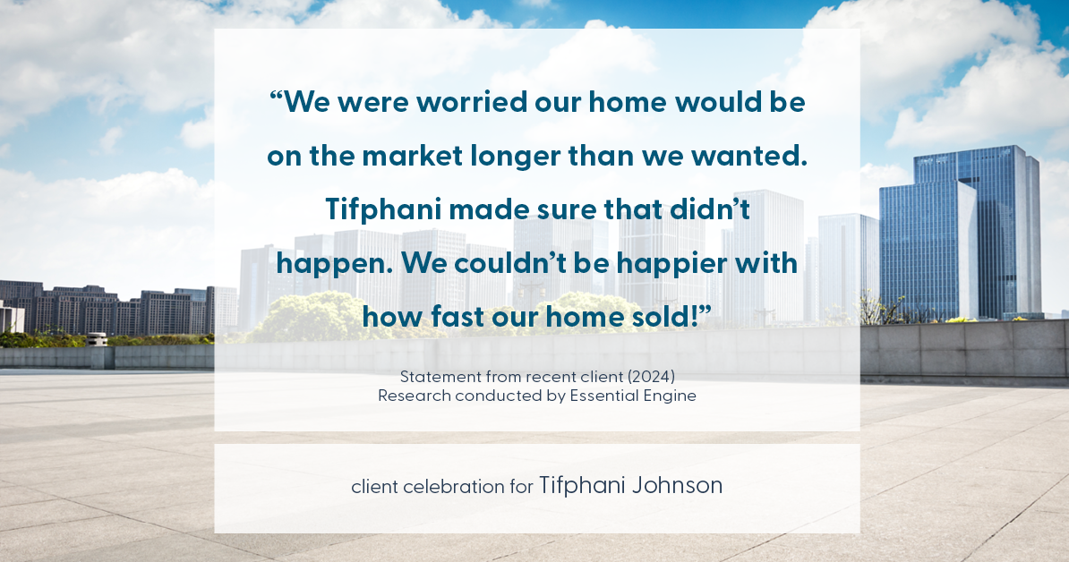 Testimonial for real estate agent Tifphani Johnson with Keller Williams Realty Devon-Wayne in , : "We were worried our home would be on the market longer than we wanted. Tifphani made sure that didn't happen. We couldn't be happier with how fast our home sold!"