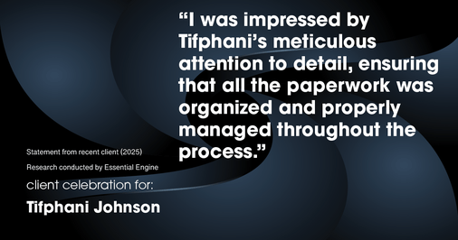 Testimonial for real estate agent Tifphani Johnson with Keller Williams Realty Devon-Wayne in , : "I was impressed by Tifphani's meticulous attention to detail, ensuring that all the paperwork was organized and properly managed throughout the process."