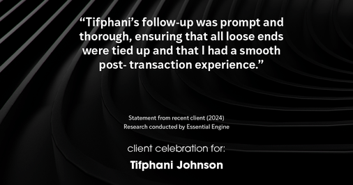Testimonial for real estate agent Tifphani Johnson with Keller Williams Realty Devon-Wayne in , : "Tifphani's follow-up was prompt and thorough, ensuring that all loose ends were tied up and that I had a smooth post- transaction experience."