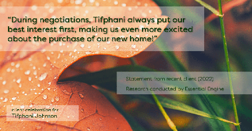 Testimonial for real estate agent Tifphani Johnson with Keller Williams Realty Devon-Wayne in , : "During negotiations, Tifphani always put our best interest first, making us even more excited about the purchase of our new home!"