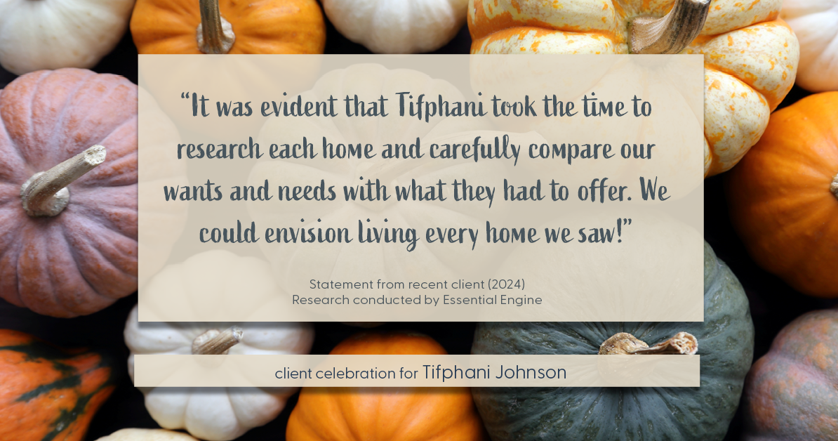 Testimonial for real estate agent Tifphani Johnson with Keller Williams Realty Devon-Wayne in , : "It was evident that Tifphani took the time to research each home and carefully compare our wants and needs with what they had to offer. We could envision living every home we saw!"