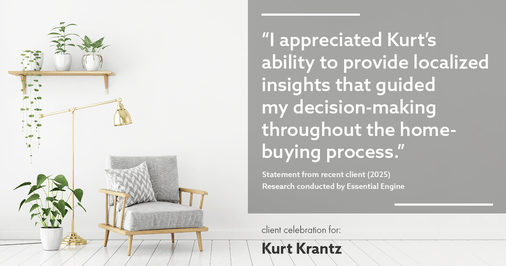 Testimonial for real estate agent Kurt Krantz in , : "I appreciated Kurt's ability to provide localized insights that guided my decision-making throughout the home-buying process."