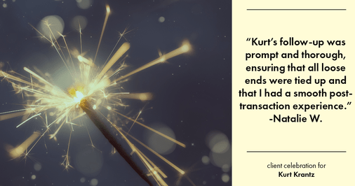 Testimonial for real estate agent Kurt Krantz in , : "Kurt's follow-up was prompt and thorough, ensuring that all loose ends were tied up and that I had a smooth post- transaction experience."