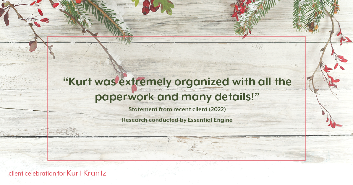 Testimonial for real estate agent Kurt Krantz in , : "Kurt was extremely organized with all the paperwork and many details!"