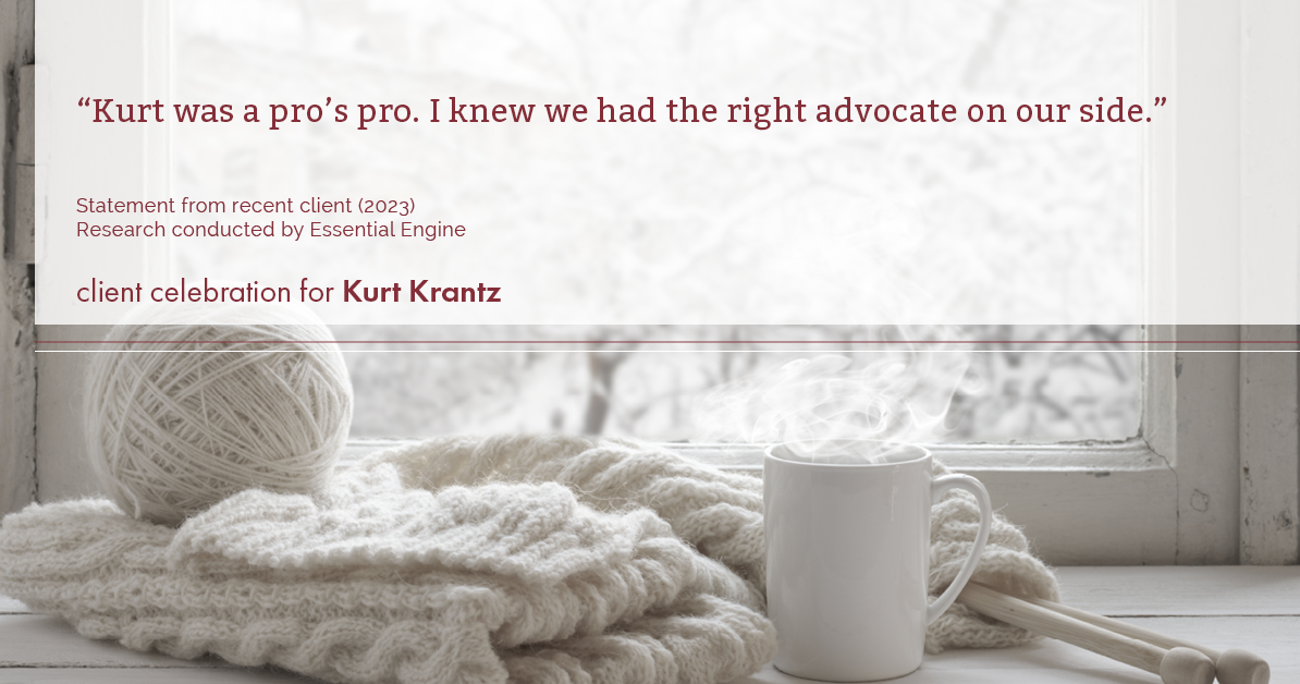 Testimonial for real estate agent Kurt Krantz in , : "Kurt was a pro’s pro. I knew we had the right advocate on our side."