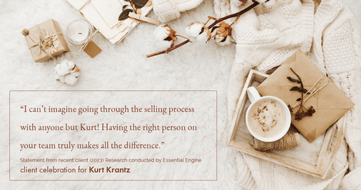 Testimonial for real estate agent Kurt Krantz in , : "I can't imagine going through the selling process with anyone but Kurt! Having the right person on your team truly makes all the difference."