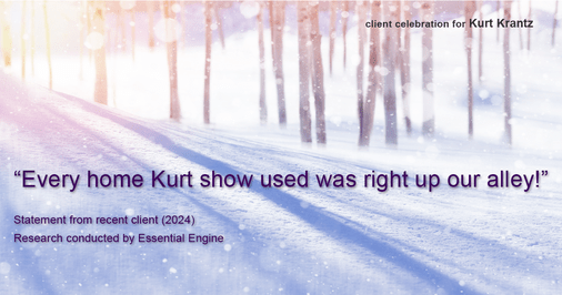 Testimonial for real estate agent Kurt Krantz in , : "Every home Kurt show used was right up our alley!"