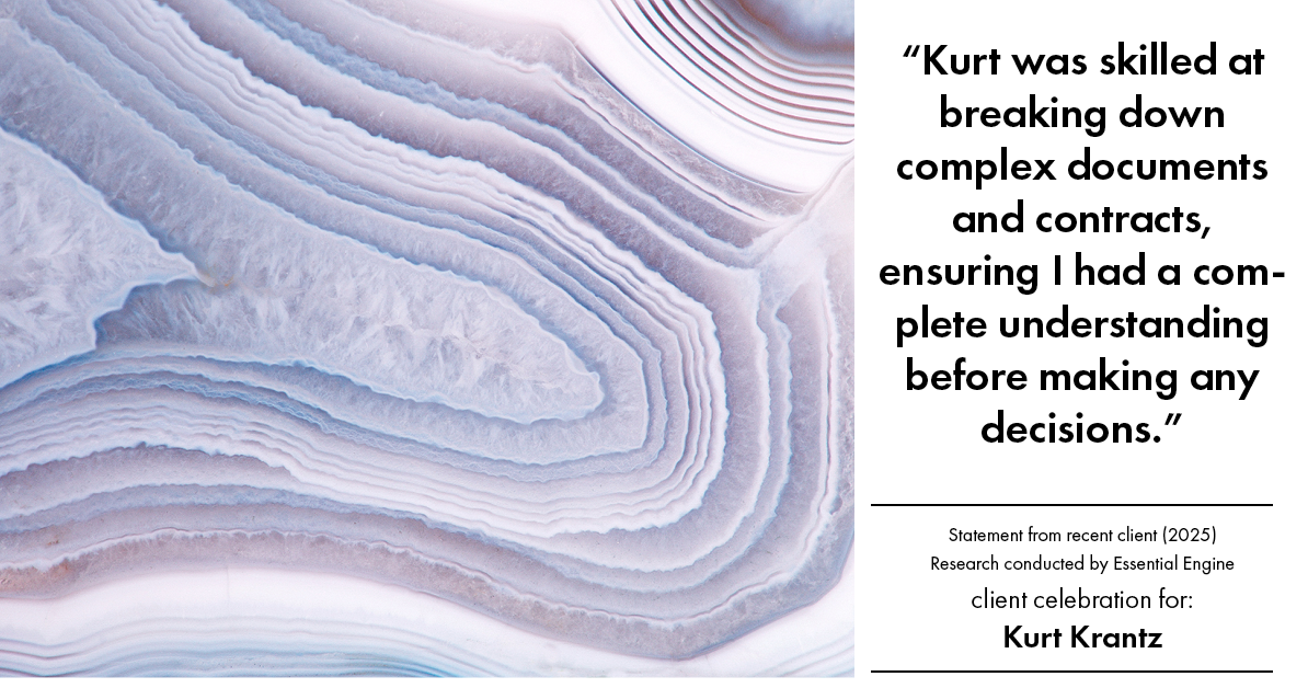 Testimonial for real estate agent Kurt Krantz in , : "Kurt was skilled at breaking down complex documents and contracts, ensuring I had a complete understanding before making any decisions."