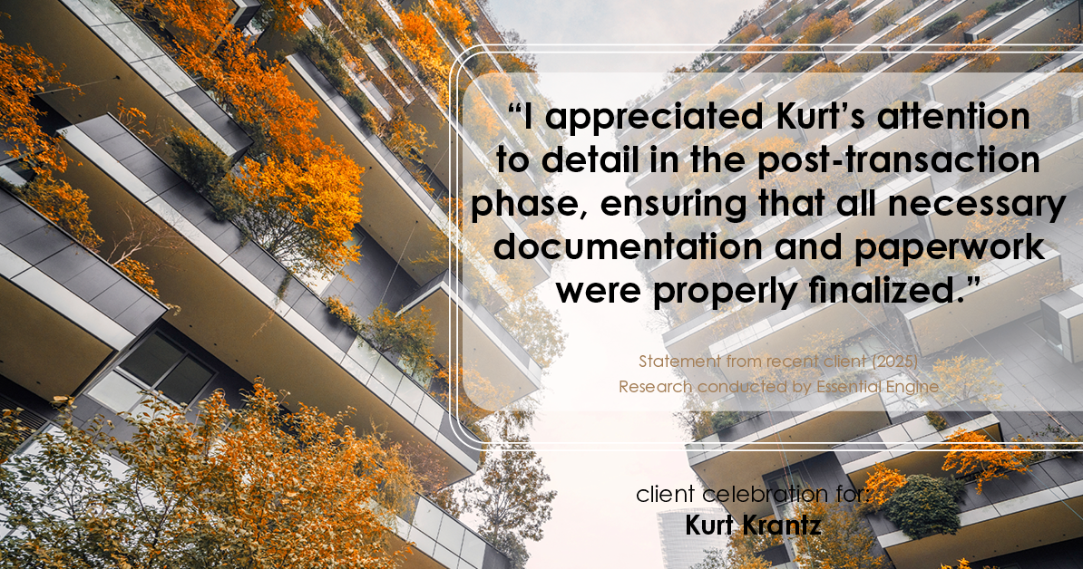 Testimonial for real estate agent Kurt Krantz in , : "I appreciated Kurt's attention to detail in the post-transaction phase, ensuring that all necessary documentation and paperwork were properly finalized."