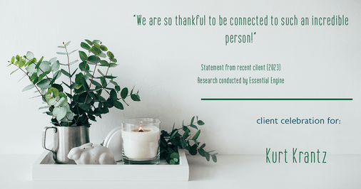 Testimonial for real estate agent Kurt Krantz in Littleton, CO: "We are so thankful to be connected to such an incredible person!"