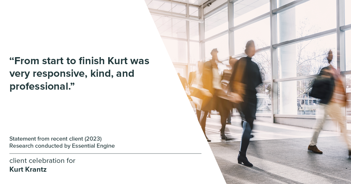 Testimonial for real estate agent Kurt Krantz in , : "From start to finish Kurt was very responsive, kind, and professional."