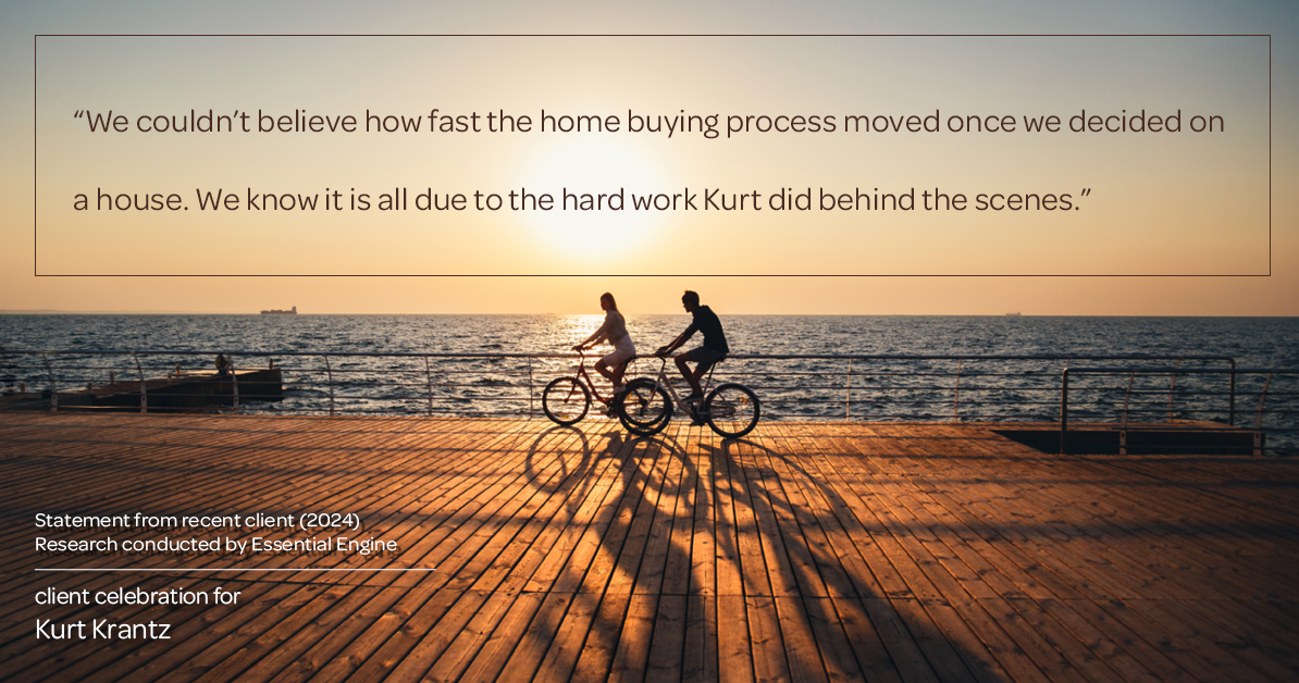 Testimonial for real estate agent Kurt Krantz in , : "We couldn't believe how fast the home buying process moved once we decided on a house. We know it is all due to the hard work Kurt did behind the scenes."