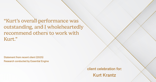 Testimonial for real estate agent Kurt Krantz in , : "Kurt's overall performance was outstanding, and I wholeheartedly recommend others to work with Kurt."
